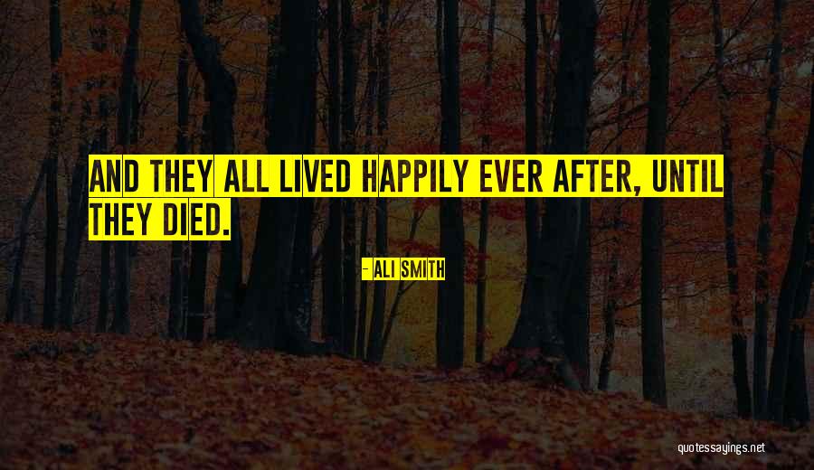 They Lived Happily Ever After Quotes By Ali Smith They Lived Happily Ever After Quotes By Ali Smith
