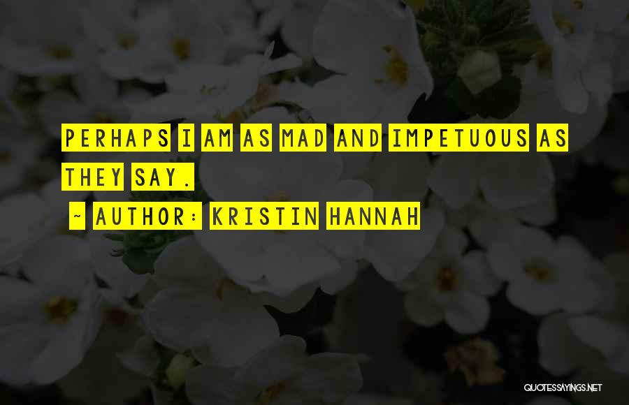 They Mad Quotes By Kristin Hannah