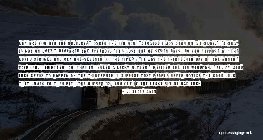 They Never Notice Quotes By L. Frank Baum They Never Notice Quotes By L. Frank Baum