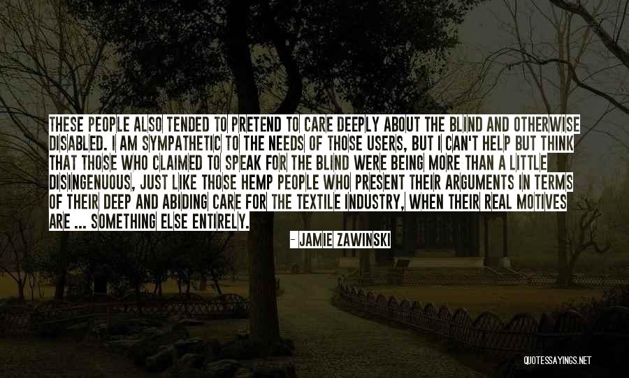 They Pretend Like They Care Quotes By Jamie Zawinski They Pretend Like They Care Quotes By Jamie Zawinski