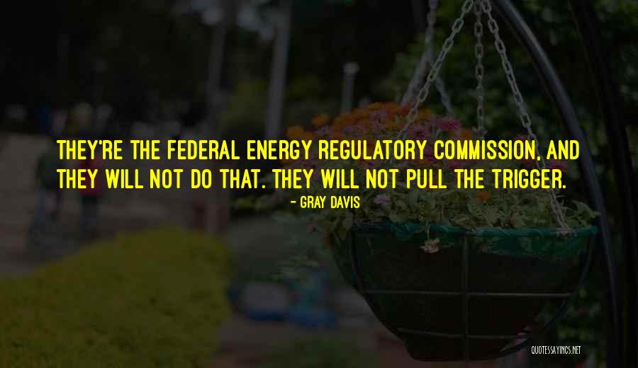 They Re Quotes By Gray Davis They Re Quotes By Gray Davis