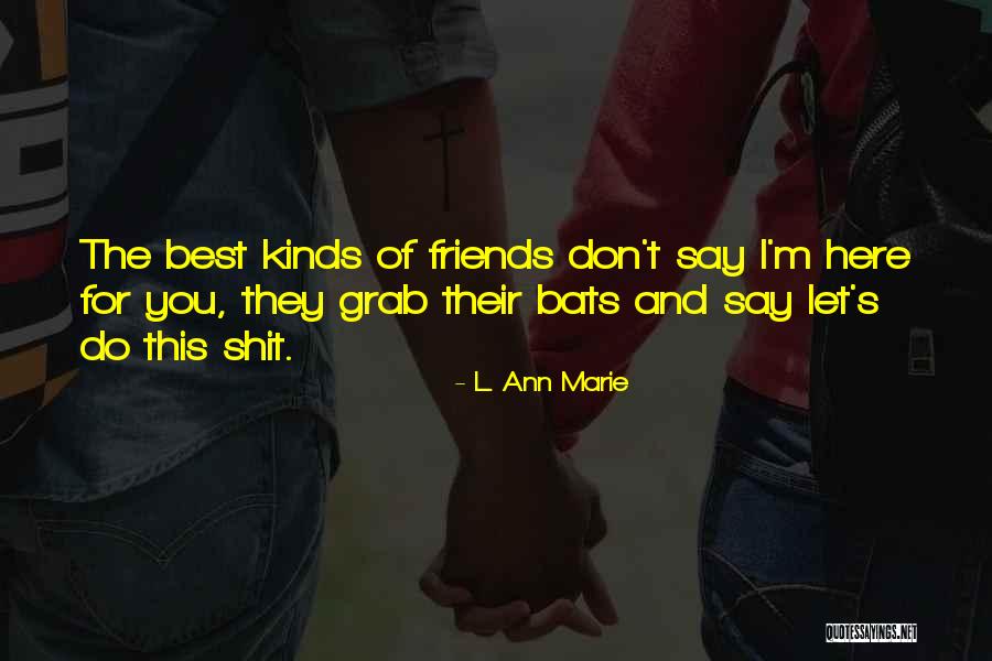 They Say Best Friends Quotes By L. Ann Marie They Say Best Friends Quotes By L. Ann Marie