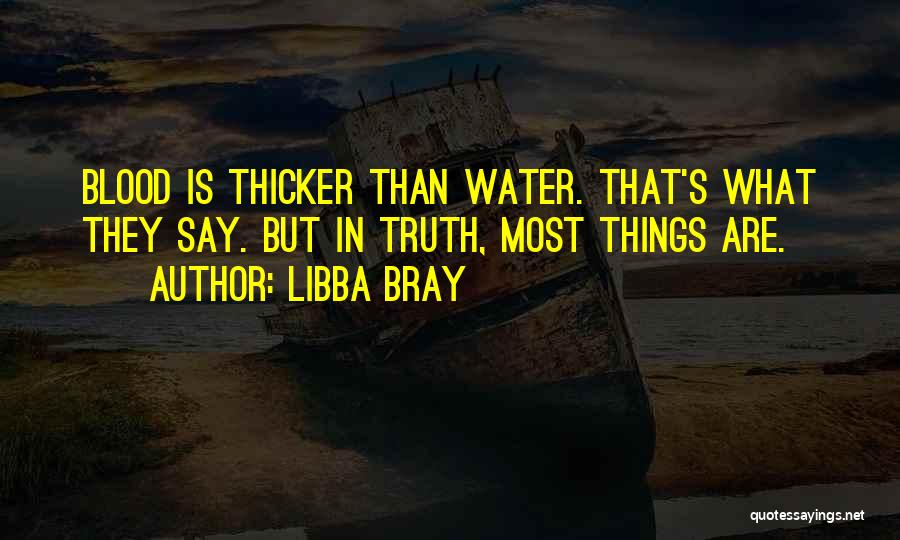They Say Blood Thicker Than Water Quotes By Libba Bray