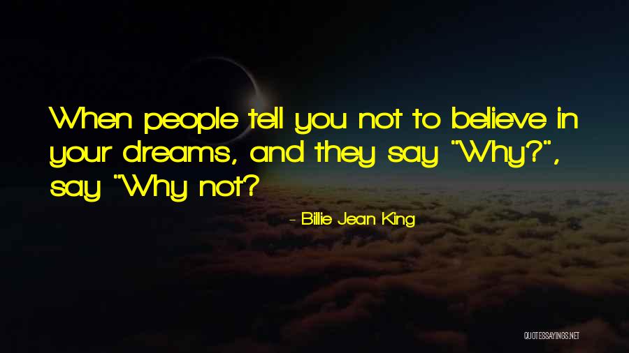 They Say Dreams Quotes By Billie Jean King They Say Dreams Quotes By Billie Jean King