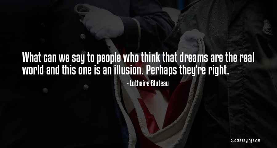 They Say Dreams Quotes By Lothaire Bluteau They Say Dreams Quotes By Lothaire Bluteau