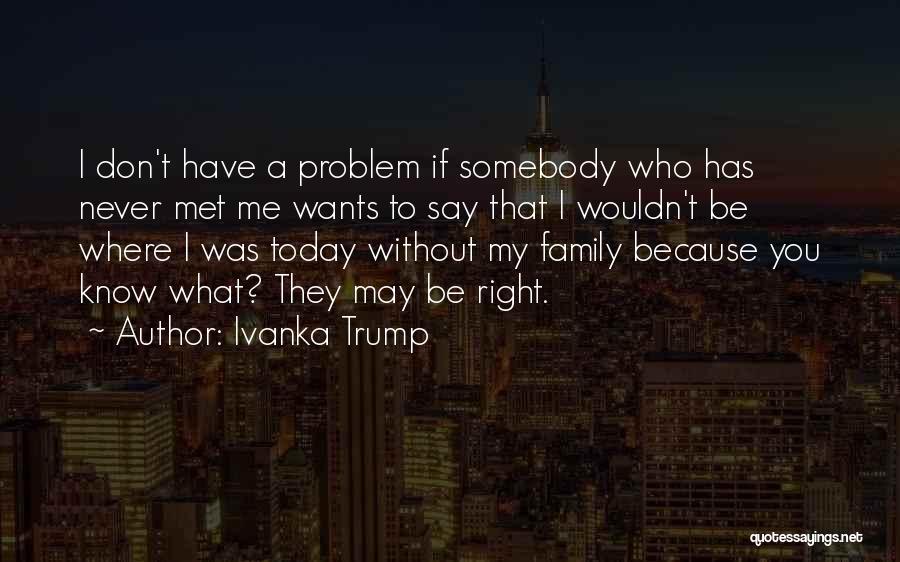 They Say Family Quotes By Ivanka Trump