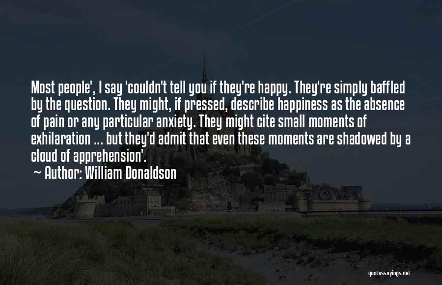 They Say Happiness Quotes By William Donaldson