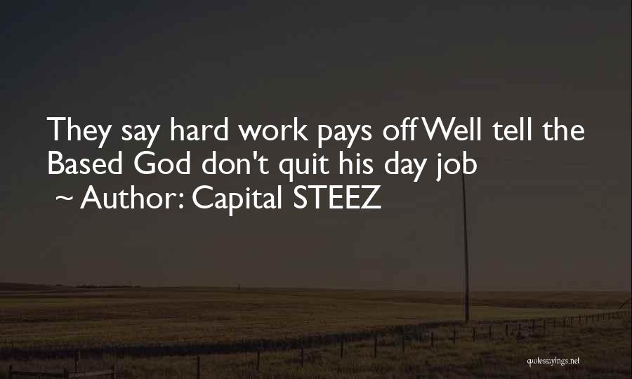 They Say Hard Work Pays Off Quotes By Capital STEEZ