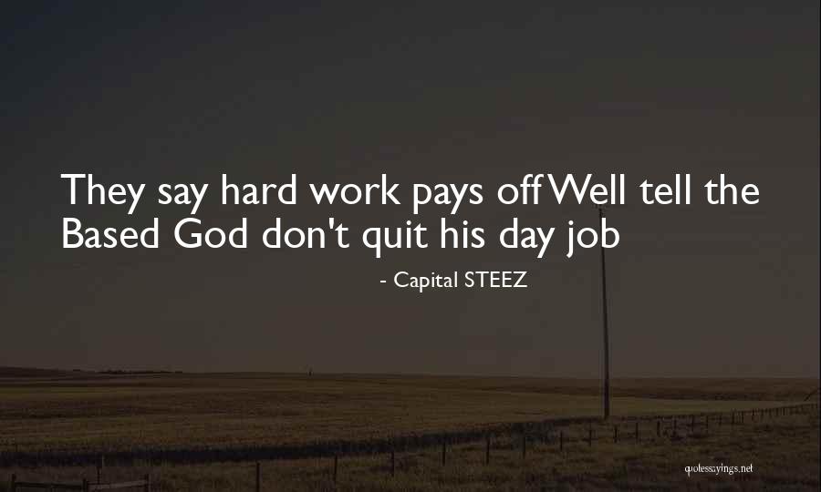 They Say Hard Work Pays Off Quotes By Capital STEEZ