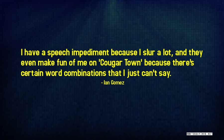 They Say I Can't Quotes By Ian Gomez They Say I Can't Quotes By Ian Gomez