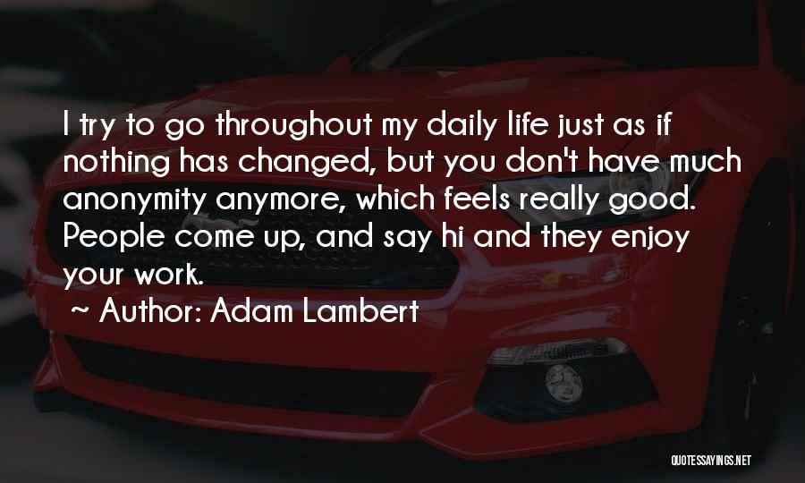 They Say I've Changed Quotes By Adam Lambert