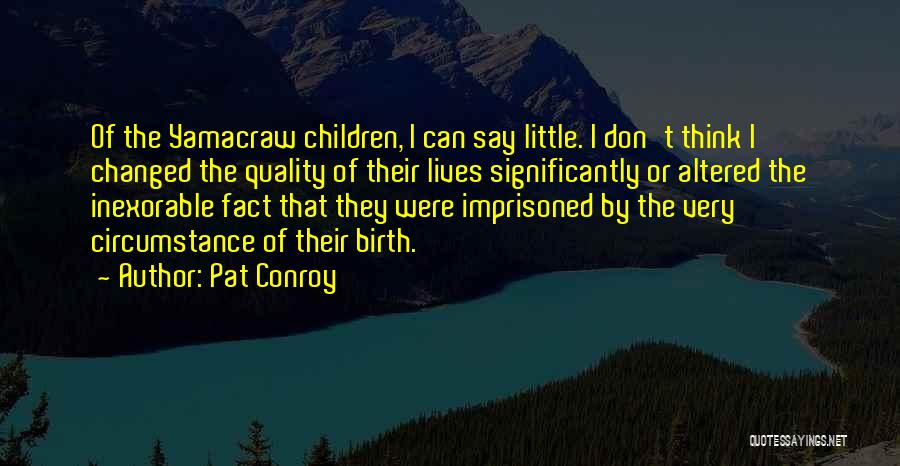They Say I've Changed Quotes By Pat Conroy