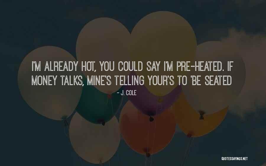 They Say Money Talks Quotes By J. Cole They Say Money Talks Quotes By J. Cole