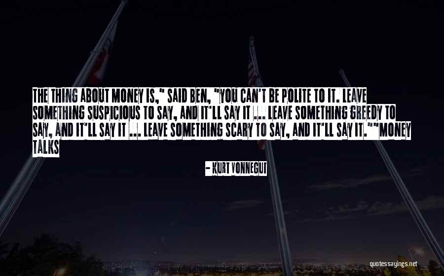 They Say Money Talks Quotes By Kurt Vonnegut They Say Money Talks Quotes By Kurt Vonnegut