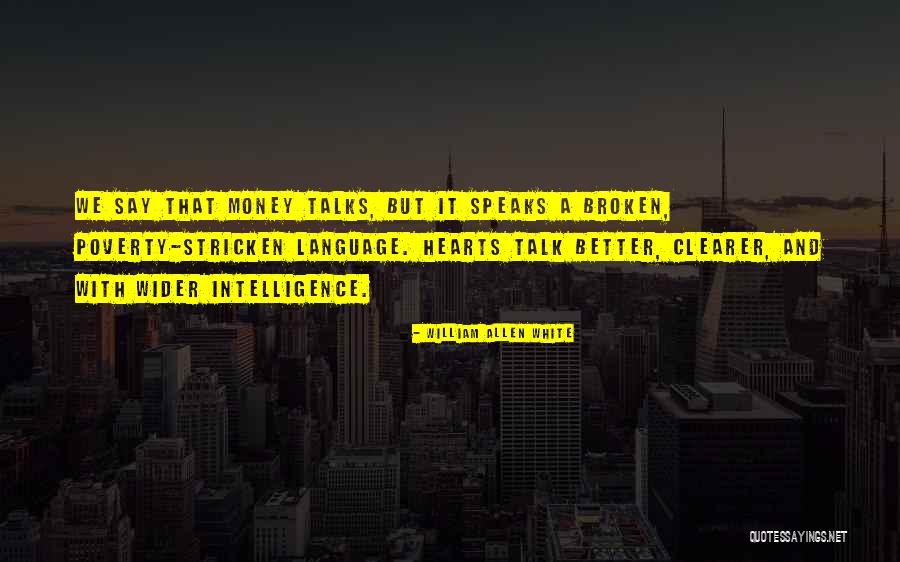 They Say Money Talks Quotes By William Allen White They Say Money Talks Quotes By William Allen White