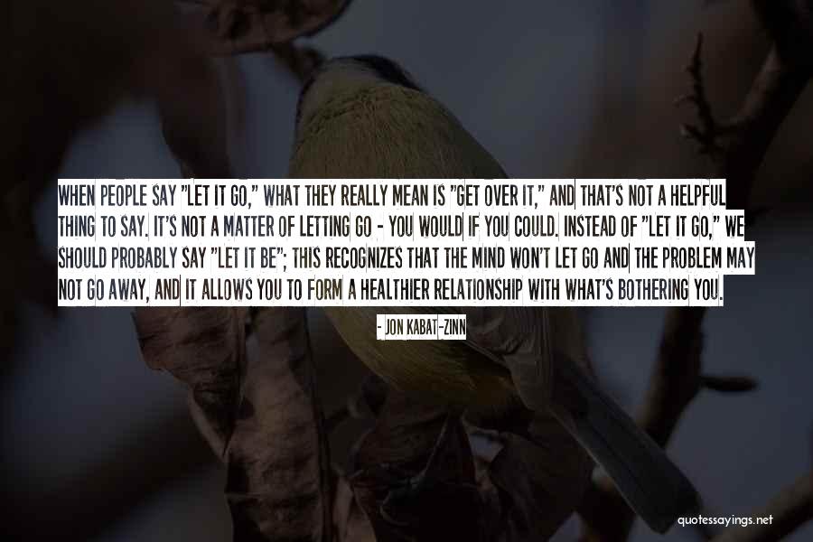 They Say Relationship Quotes By Jon Kabat-Zinn They Say Relationship Quotes By Jon Kabat-Zinn