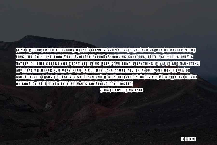 They Say They Care Quotes By David Foster Wallace They Say They Care Quotes By David Foster Wallace