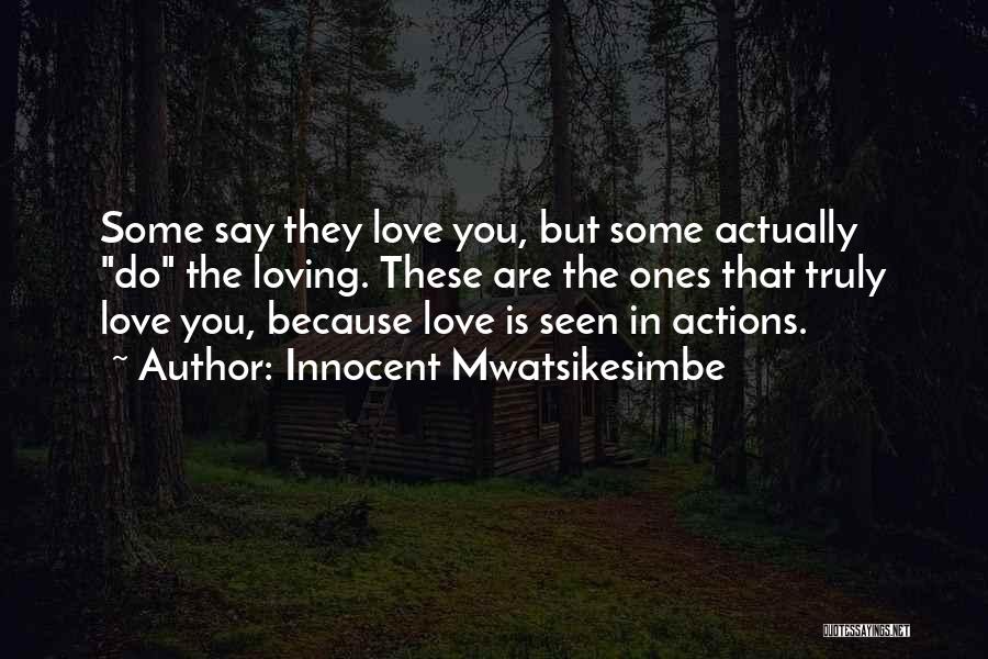 They Say They Love You Quotes By Innocent Mwatsikesimbe They Say They Love You Quotes By Innocent Mwatsikesimbe