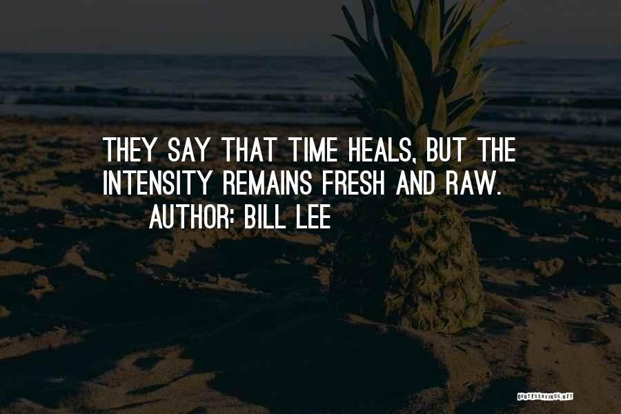 They Say Time Heals All Quotes By Bill Lee