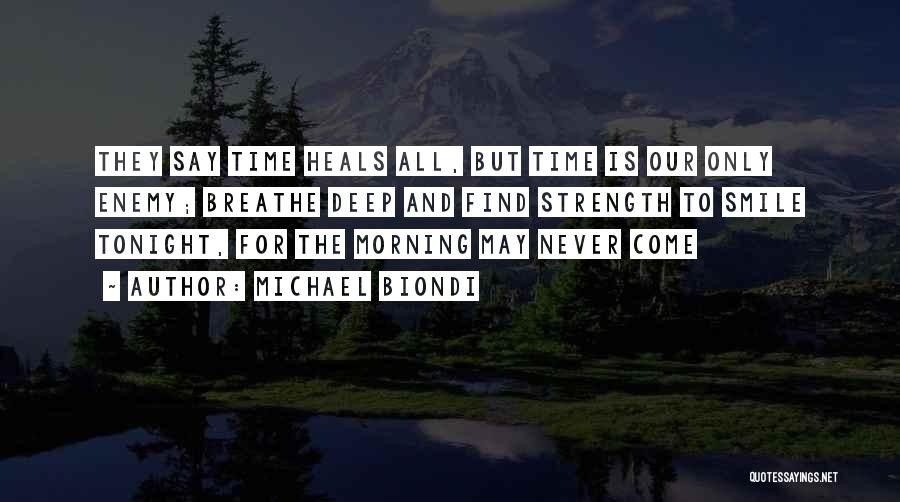 They Say Time Heals All Quotes By Michael Biondi