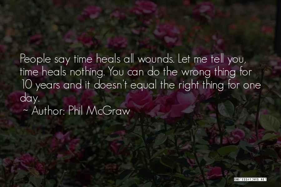 They Say Time Heals All Quotes By Phil McGraw