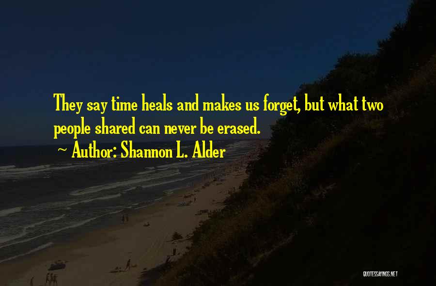 They Say Time Heals All Quotes By Shannon L. Alder