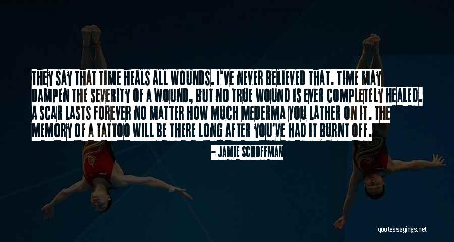 They Say Time Heals All Wounds Quotes By Jamie Schoffman