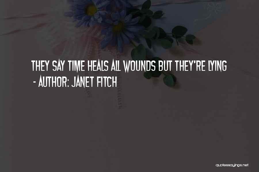 They Say Time Heals All Wounds Quotes By Janet Fitch