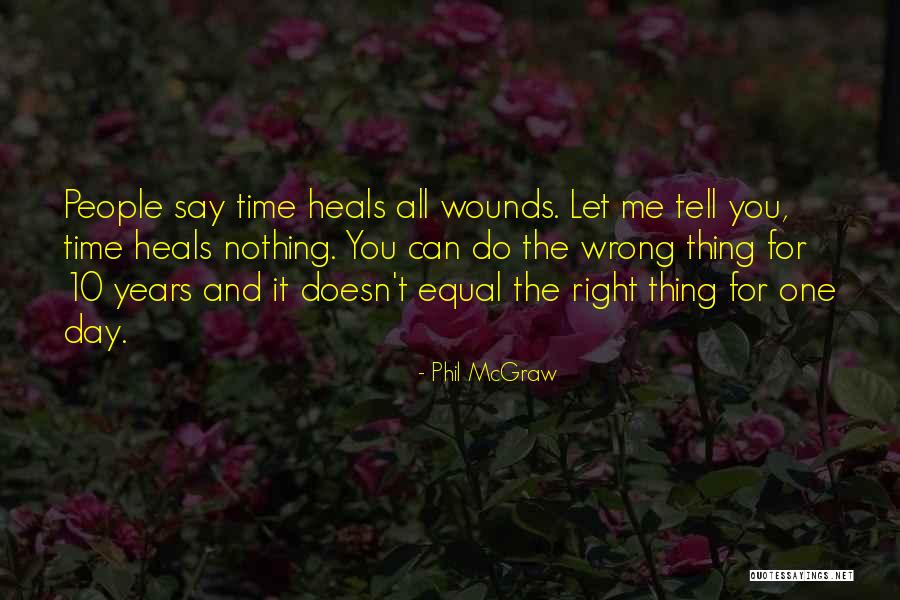 They Say Time Heals All Wounds Quotes By Phil McGraw