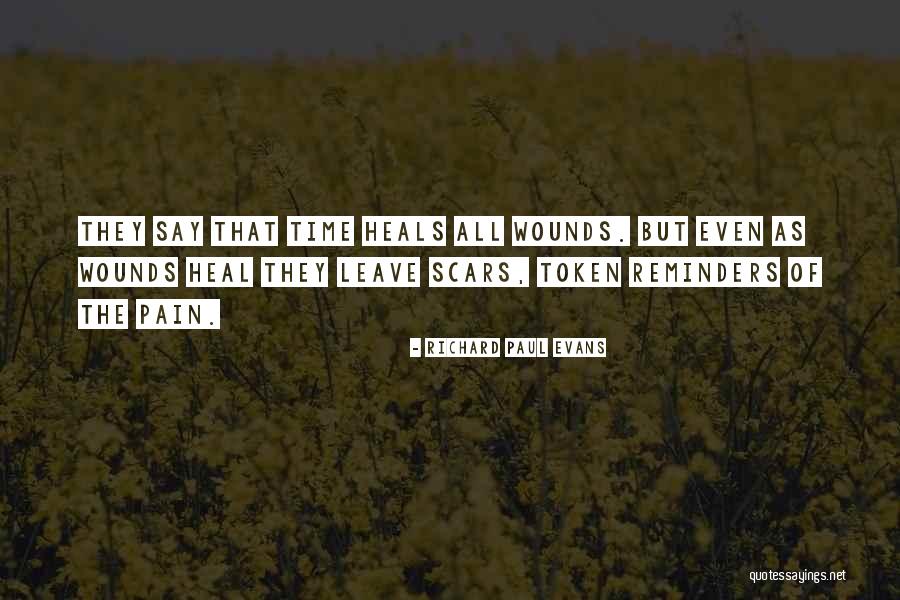 They Say Time Heals All Wounds Quotes By Richard Paul Evans