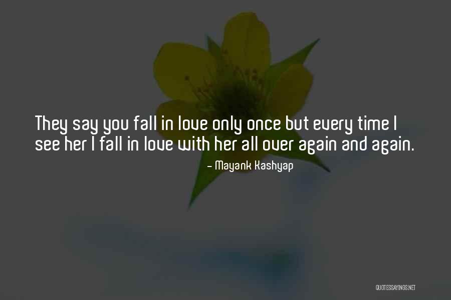 They Say You Fall In Love Only Once Quotes By Mayank Kashyap