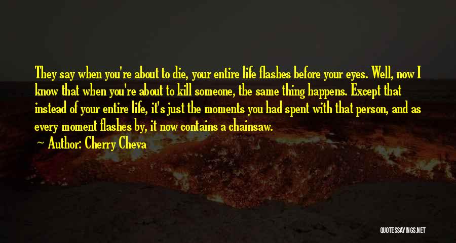 They Say Your Life Flashes Quotes By Cherry Cheva