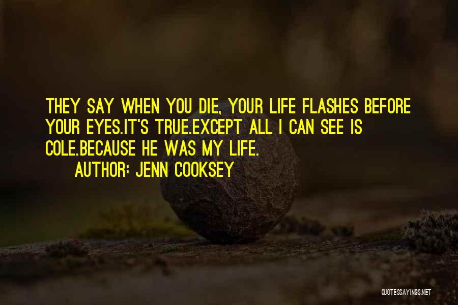 They Say Your Life Flashes Quotes By Jenn Cooksey