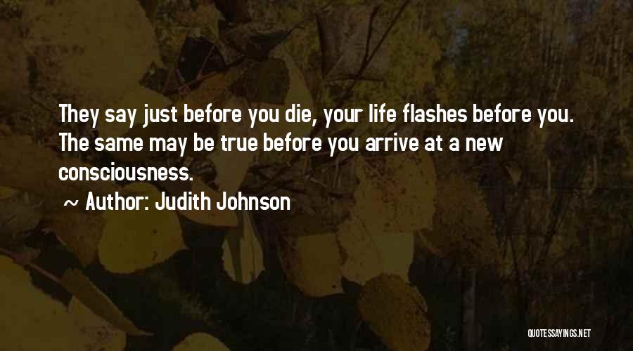 They Say Your Life Flashes Quotes By Judith Johnson