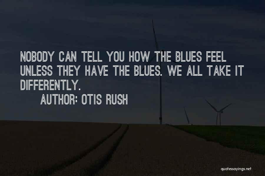 They Tell You Quotes By Otis Rush