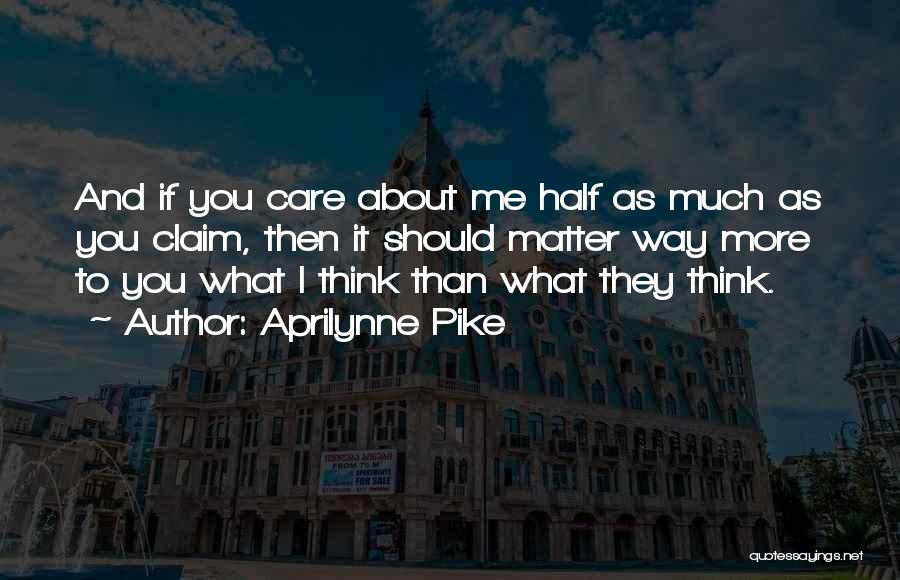 They Think I Care Quotes By Aprilynne Pike