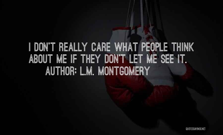 They Think I Care Quotes By L.M. Montgomery