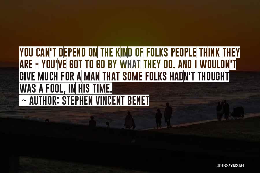 They Think I'm A Fool Quotes By Stephen Vincent Benet