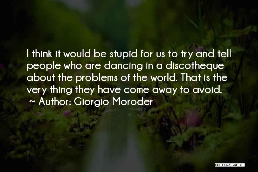 They Think I'm Stupid Quotes By Giorgio Moroder