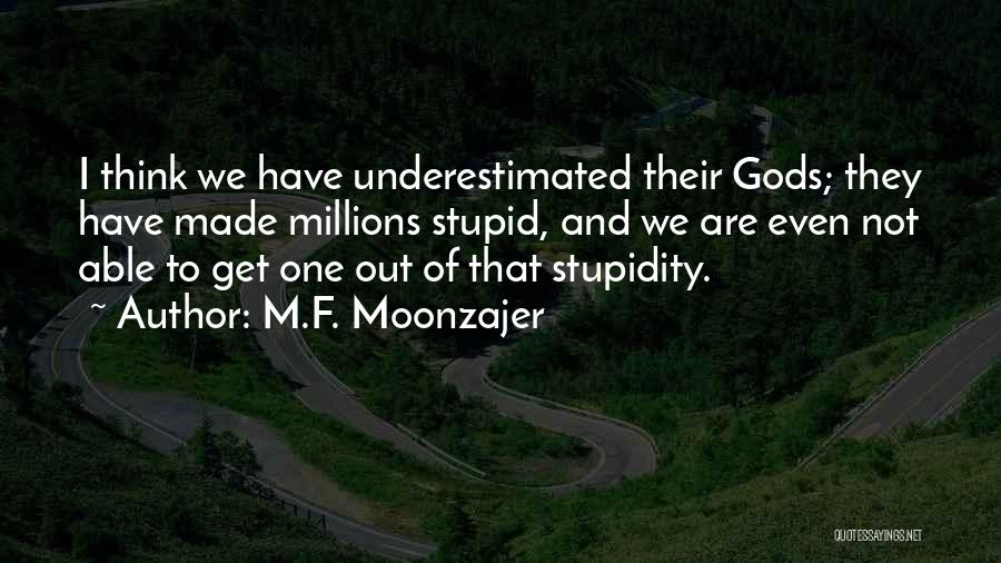 They Think I'm Stupid Quotes By M.F. Moonzajer