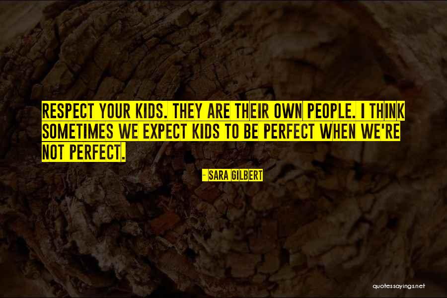 They Think They Are Perfect Quotes By Sara Gilbert They Think They Are Perfect Quotes By Sara Gilbert