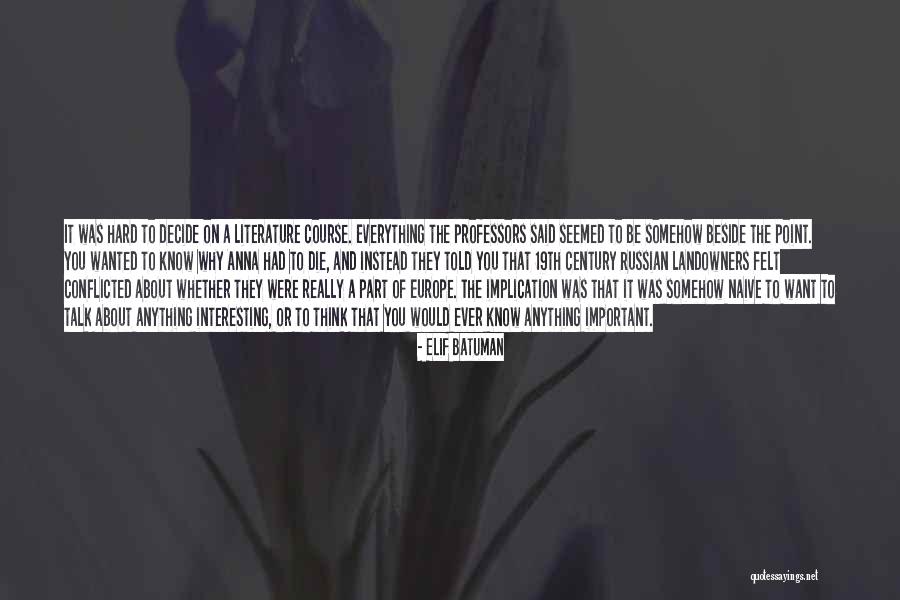 They Think They Know Everything Quotes By Elif Batuman They Think They Know Everything Quotes By Elif Batuman