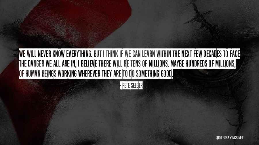 They Think They Know Everything Quotes By Pete Seeger They Think They Know Everything Quotes By Pete Seeger