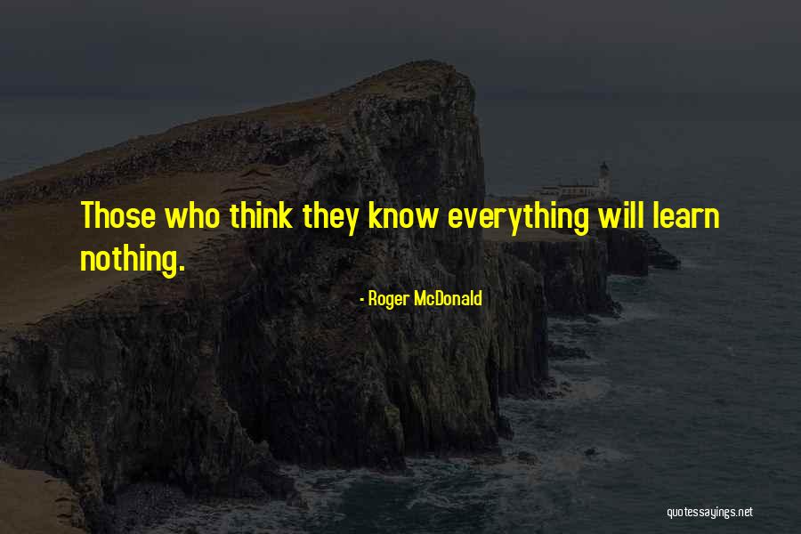 They Think They Know Everything Quotes By Roger McDonald They Think They Know Everything Quotes By Roger McDonald