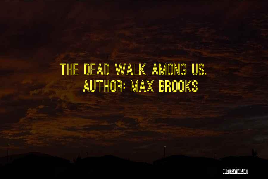 They Walk Among Us Quotes By Max Brooks