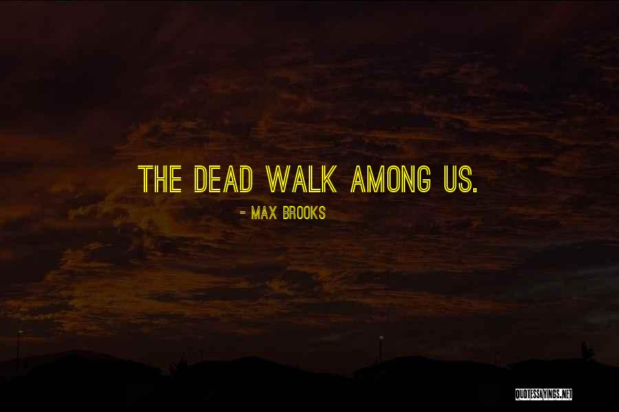 They Walk Among Us Quotes By Max Brooks