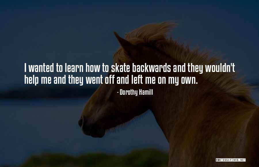 They Went Left Quotes By Dorothy Hamill They Went Left Quotes By Dorothy Hamill