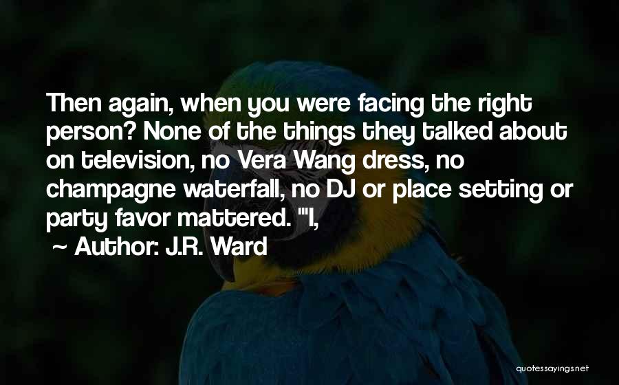 They Were Right About You Quotes By J.R. Ward