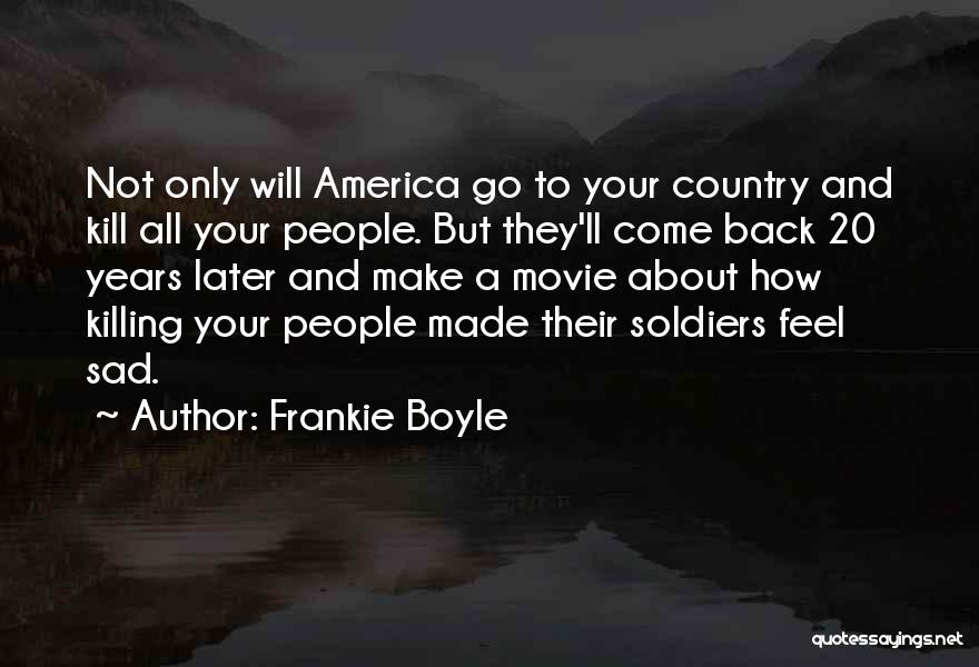 They Will Come Back Quotes By Frankie Boyle