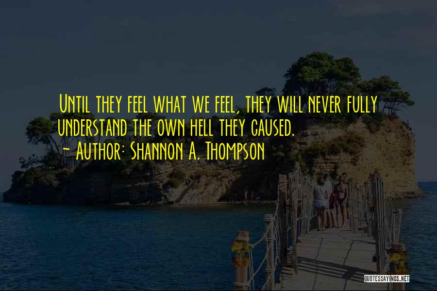 They Will Hate Quotes By Shannon A. Thompson